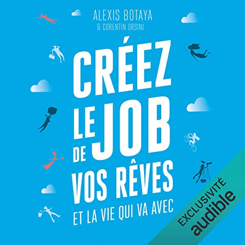 Livre Créez le job de vos rêves et la vie qui va avec de Alexis Botaya