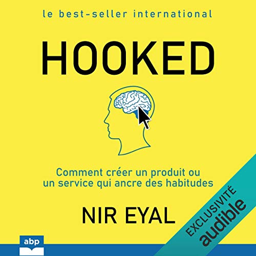 Livre Hooked: Comment créer un produit ou un service qui ancre des habitudes de Nir Eyal