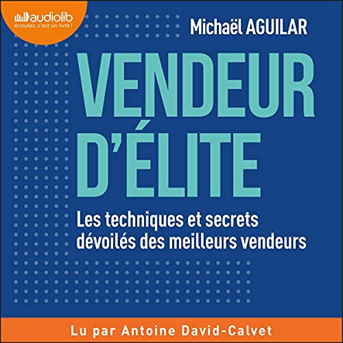 Livre Vendeur d'élite: Les techniques et secrets dévoilés des meilleurs vendeurs de Michaël Aguilar