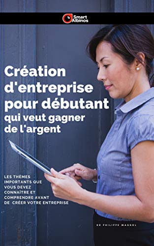 Livre Création d'entreprise pour débutant qui veut gagner de l'argent de Philippe Massol