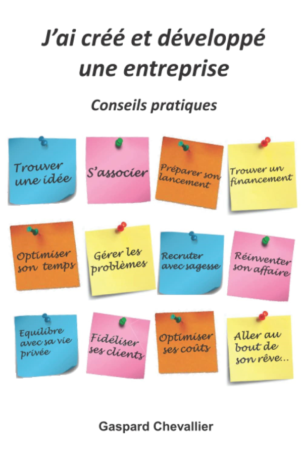 Livre J'ai créé et développé une entreprise: Conseils pratiques de Gaspard Chevallier