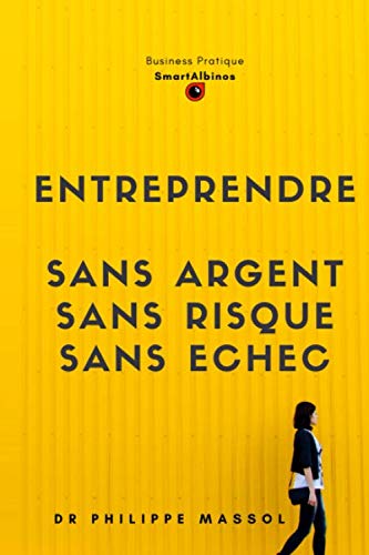 Livre Entreprendre sans argent, sans risque et sans échec de Philippe Massol