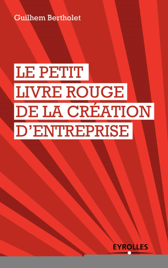 Livre Le petit livre rouge de la création d'entreprise de Guilhem Bertholet